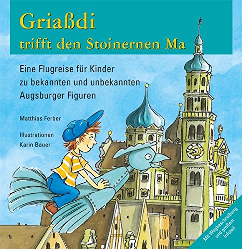Stock image for Griadi trifft den Stoinernen Ma: Eine Flugreise fr Kinder zu bekannten und unbekannten Augsburger Figuren for sale by medimops