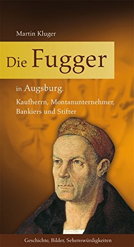 Imagen de archivo de Die Fugger in Augsburg: Kaufherrn, Montanunternehmer, Bankiers und Stifter a la venta por medimops