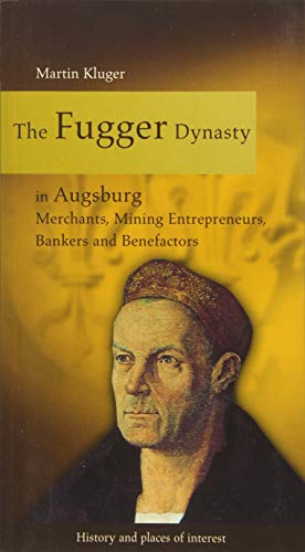 Beispielbild fr The Fugger Dynasty in Augsburg: Merchants, Mining Entrepreneurs, Bankers and Benefactors zum Verkauf von HPB-Diamond