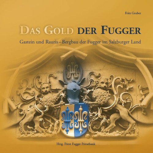 Beispielbild fr Das Gold der Fugger: Gastein und Rauris - Bergbau der Fugger im Salzburger Land zum Verkauf von medimops