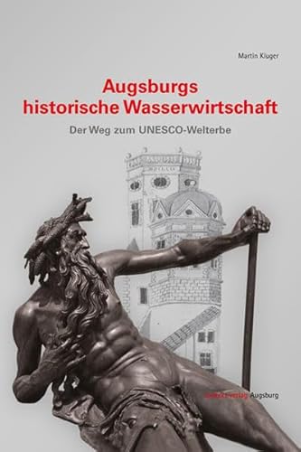 Stock image for Augsburgs historische Wasserwirtschaft: Der Weg zum UNESCO-Welterbe for sale by Red's Corner LLC