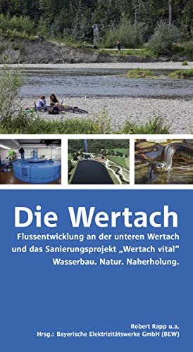 Beispielbild fr Die Wertach: Flussentwicklung an der unteren Wertach und das Sanierungsprojekt "Wertach vital". Wasserbau. Natur. Naherholung zum Verkauf von medimops