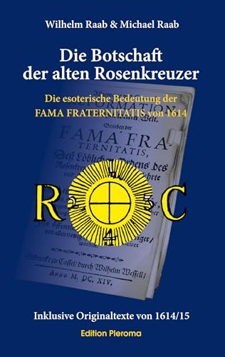 9783939647645: Die Botschaft der alten Rosenkreuzer: Die esoterische Bedeutung der FAMA FRATERNITATIS von 1614