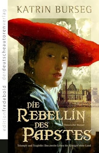 Die Rebellin des Papstes. Triumph und Tragödie: das zweite Leben der Königin ohne Land. Roman. - Burseg, Katrin