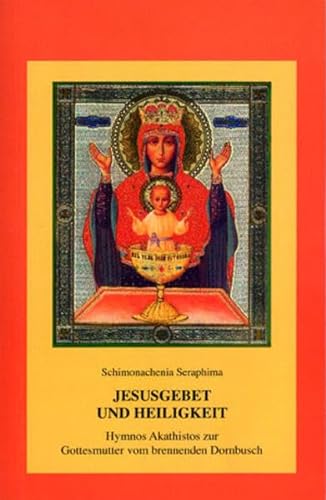 Jesusgebet und Heiligkeit: Hymnos Akathistos zur Gottesmutter vom brennenden Dornbusch - Seraphima, Schimonachenia