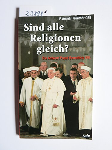 Beispielbild fr Sind Alle Religionen gleich?: Die Antwort Papst Benedikts XVI. zum Verkauf von medimops