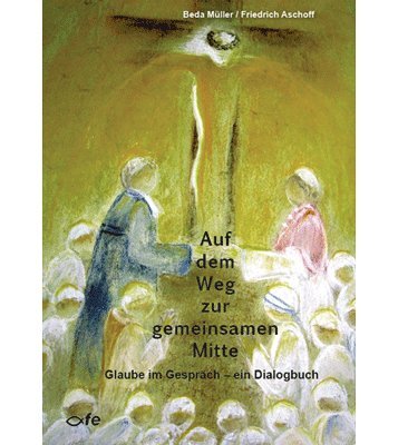 9783939684343: Auf dem Weg zur gemeinsamen Mitte: Glaube im Gesprch - ein Dialogbuch - Mller, Beda