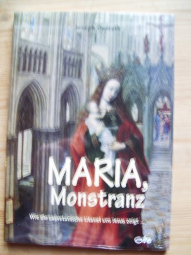 Beispielbild fr Maria, Monstranz: Wie die Lauretanische Litanei uns Jesus zeigt. zum Verkauf von medimops