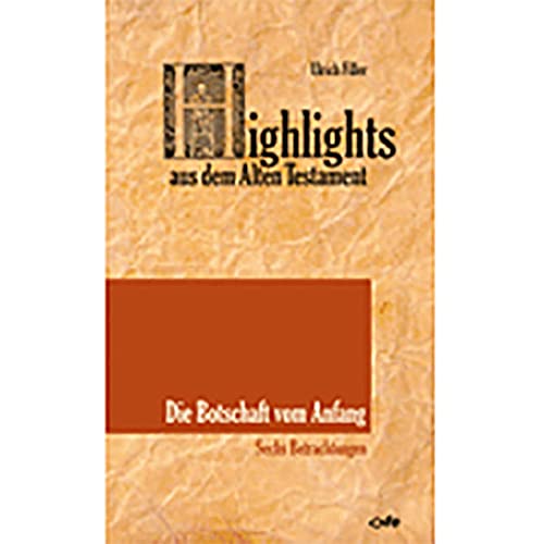 Stock image for Highlights aus dem Alten Testament / Die Botschaft vom Anfang: Sechs Betrachtungen: 1 for sale by medimops