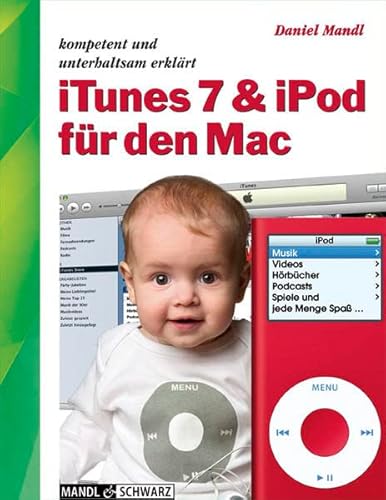 iTunes 7 & iPod für den Mac Kompetent und unterhaltsam erklärt - Daniel, Mandl