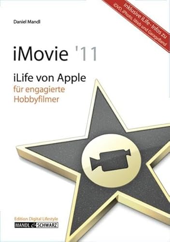 9783939685258: iMovie '11: iLife 11 von Apple fr engagierte Hobbyfilmer, mit Informationen zu iDVD, iPhoto, iWeb und GarageBand