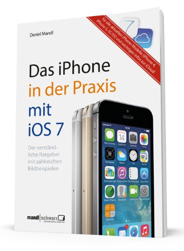9783939685463: Das iPhone in der Praxis mit iOS 7: Der verstndliche Ratgeber mit zahlreichen Bildbeispielen - fr das iPhone 5C u. 5S sowie fr die Modelle 4 u. 5 / ... Apple / mit den wichtigsten Infos zur iCloud