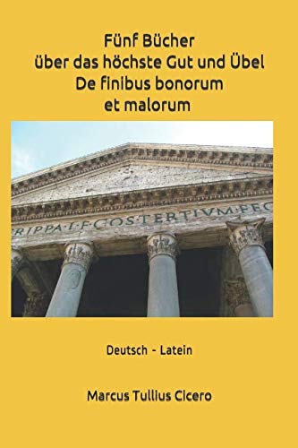 Stock image for Fnf Bcher ber das hchste Gut und bel - De finibus bonorum et malorum : Deutsch-Latein (German Edition) for sale by GF Books, Inc.