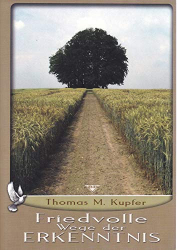 Friedvolle Wege der Erkenntnis: Wege zur inneren Freiheit leicht gemacht - Kupfer, Thomas M.