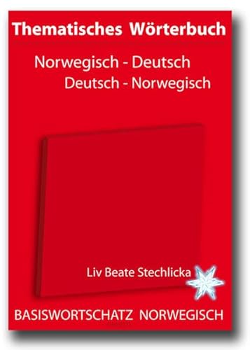 Thematisches Wörterbuch Deutsch - Norwegisch / Norwegisch - Deutsch: BASISWORTSCHATZ NORWEGISCH - Stechlicka, Liv Beate