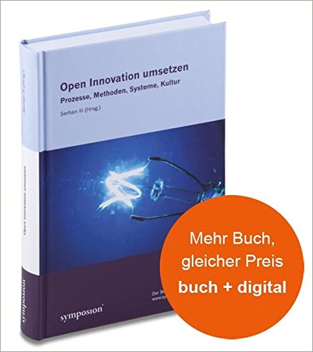 Open Innovation umsetzen: Prozesse, Methoden, Systeme, Kultur - Ili, Serhan