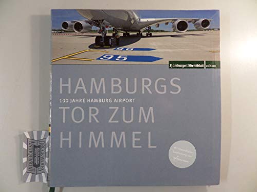 Hamburgs Tor zum Himmel: 100 Jahre Hamburg Airport. - - Hamburger Abendblatt (Hg.)