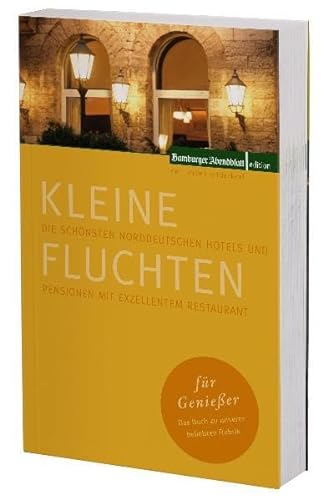 9783939716389: Kleine Fluchten fr Genieer: Die schnsten norddeutschen Hotels und Pensionen mit exzellentem Restaurant