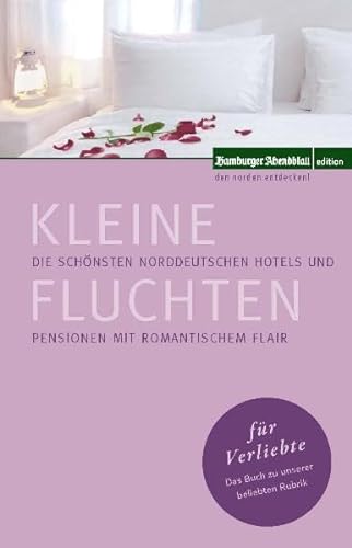 Beispielbild fr Kleine Fluchten fr Verliebte Die schnsten nordeutschen Hotels und Pensionen mit romantischem Flair zum Verkauf von Buchpark