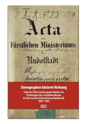 Beispielbild fr Stenographen hinterm Vorhang - Geheime berwachungsprotokolle von Parteitagen der Sozialdemokratie im Frstentum Schwarzburg-Rudolstadt 1896-1904 zum Verkauf von Versandantiquariat Jena