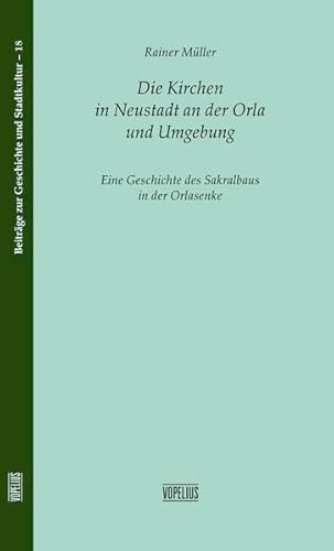 9783939718598: Die Kirchen in Neustadt an der Orla und Umgebung: Eine Geschichte der Sakralbauten in der Orlasenke