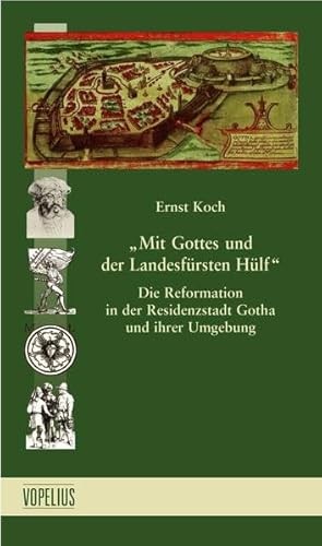 Beispielbild fr Mit Gottes und der Landesfrsten Hlf: Die Reformation in der Residenzstadt Gotha und ihrer Umgebung zum Verkauf von medimops