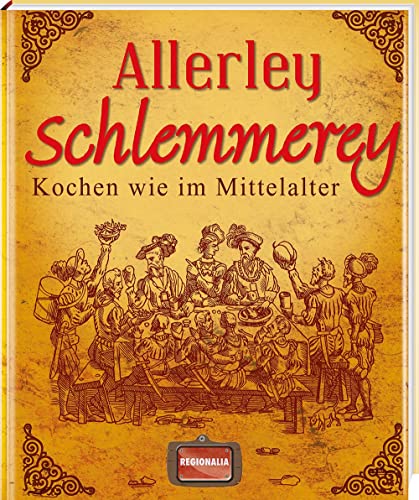 Beispielbild fr Allerley Schlemmerey : Kochen wie im Mittelalter zum Verkauf von ralfs-buecherkiste