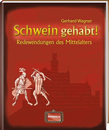 9783939722311: Schwein gehabt!: Redewendungen des Mittelalters
