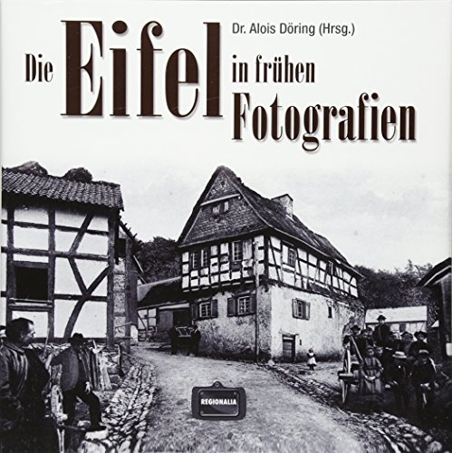 Die Eifel in frühen Fotografien. - Döring, Alois.
