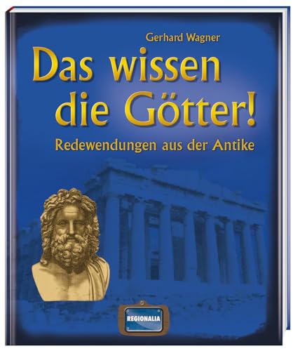 Stock image for Das wissen die Gtter!: Redewendungen aus der Antike for sale by medimops