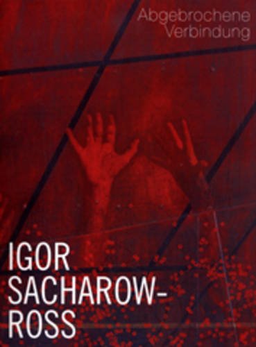 Igor Sacharow-Ross: Abgebrochene Verbindung / Broken Connection (German/English)