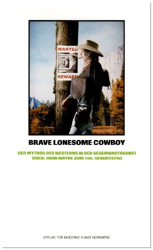 Stock image for Brave lonesome cowboy - Der Mythos des Westerns in der Gegenwartskunst oder: John Wayne zum 100. Geburtstag (German) for sale by Antiquariat UEBUE