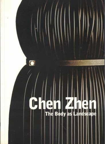 Stock image for Chen Zhen. The body as landscape ; [Kunsthalle Wien, Halle 1, 25 May - 2 September 2007 ; MART - Museo d'Arte Moderna e Contemporanea di Trento e Rovereto, 15 March - 15 June 2008]. for sale by Biblion Antiquariat