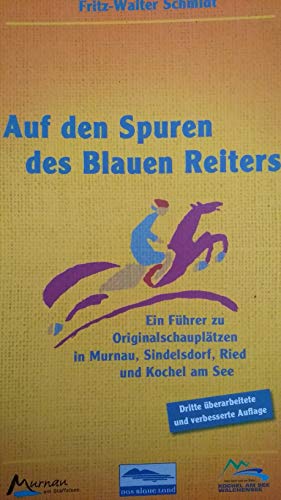 9783939751984: Auf den Spuren des Blauen Reiters: Ein Fhrer zu Originalschaupltzen in Murnau, Sindelsdorf, Ried und Kochel am See - Schmidt, Fritz W