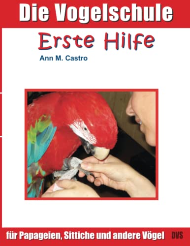 Die Vogelschule. Erste Hilfe fÃ¼r Papageien, Sitt... (German Edition) (9783939770022) by Castro, Ann