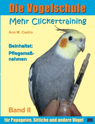 Stock image for Die Vogelschule. Mehr Clickertraining fr Papageien, Sittiche und andere Vgel for sale by medimops