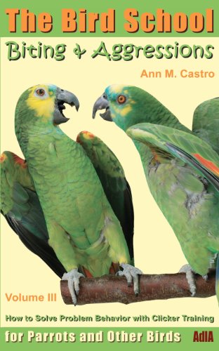 9783939770619: Biting & Aggressions: How to Solve Problem Behavior with Clicker Training: The Bird School for Parrots and Other Birds