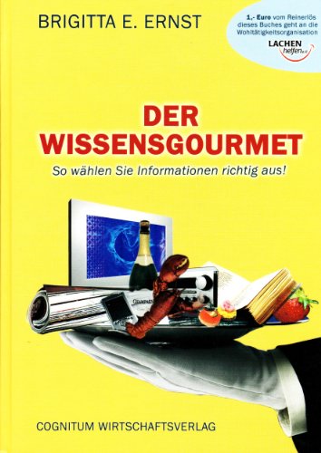 Beispielbild fr Der WissensgourmetSo whlen Sie Informationen richtig aus (Gebundene Ausgabe) von Brigitta E. Ernst Autor), Bastian A. Preussger (Illustrator), Susanne Duchac (Illustrator) Persnliche Entwicklung Infomanagement Information Markttechniken Selbstorganisationstipps Speed-Reading-Techniken Wissen ISBN-10 3-939780-00-6 / 3939780006 ISBN-13 978-3-939780-00-7 / 9783939780007 zum Verkauf von BUCHSERVICE / ANTIQUARIAT Lars Lutzer