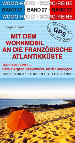 Beispielbild fr Mit dem Wohnmobil an die franzsische Atlantikkste 2. Der Sden: Cte d`Argent, Baskenland, Tal der Dordogne. Die Anleitung fr einen Erlebnisurlaub. Tipps, Tricks, Touren, gute Pltze zum Verkauf von medimops