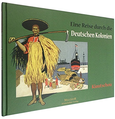 Stock image for Kiautschou: Eine Reise durch die deutschen Kolonien (Gebundene Ausgabe) for sale by BUCHSERVICE / ANTIQUARIAT Lars Lutzer