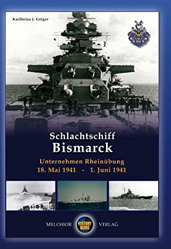 9783939791836: Schlachtschiff Bismarck: Unternehmen Rheinbung 18. Mai 1941 - 1. Juni 1941