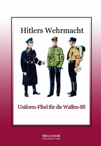 Hitlers Wehrmacht: Uniform-Fibel für die Waffen-SS - Holger Hitlers Wehrmacht: Uniform-Fibel für die Waffen-SS - Holger