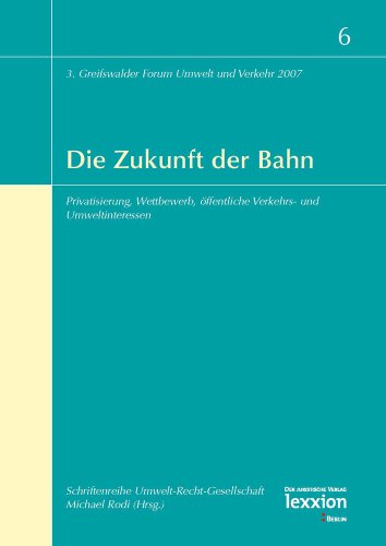 9783939804376: Die Zukunft Der Bahn: Privatisierung, Wettbewerb, Offentliche Verkehrs- Und Umweltinteressen