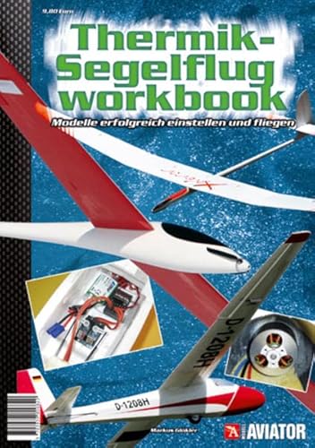 9783939806820: Modell AVIATOR Thermik-Segelflug Workbook: Modelle erfolgreich einstellen und fliegen