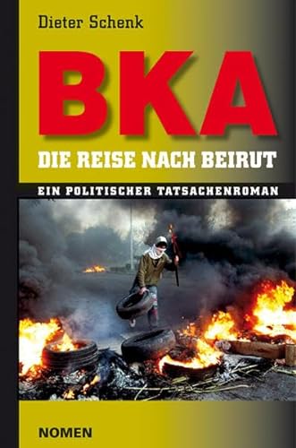 Beispielbild fr BKA - Die Reise nach Beirut. Ein politischer Tatsachenroman zum Verkauf von Der Ziegelbrenner - Medienversand