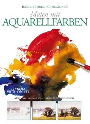 9783939817123: Malen mit Aquarellfarben: Erste Schritte in die Welt der Malerei - einfach und anschaulich