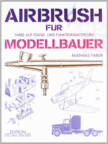 Beispielbild fr Airbrush fr Modellbauer : Farbe auf Stand- und Funktionsmodellen. Mathias Faber zum Verkauf von BBB-Internetbuchantiquariat