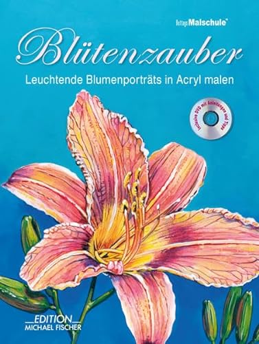 9783939817666: Blütenzauber: Leuchtende Blumenportäts in Acryl malen