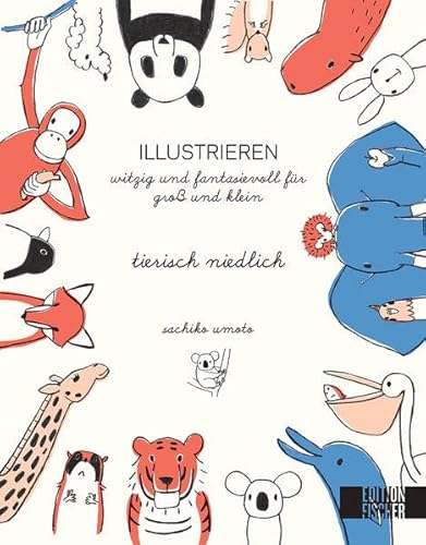 Beispielbild fr tierisch niedlich: Illustrieren witzig & fantasievoll fr gro und klein zum Verkauf von medimops