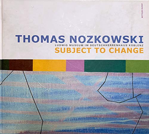 Thomas Nozkowski: Subject to Change (9783939825371) by Thomas Nozkowski